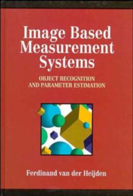 Book cover of: Image Based Measurement Systems. By: Ferdinand van der Heijden