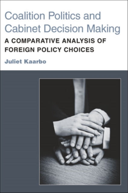 Book cover of: Coalition Politics and Cabinet Decision Making. By: Juliet Kaarbo