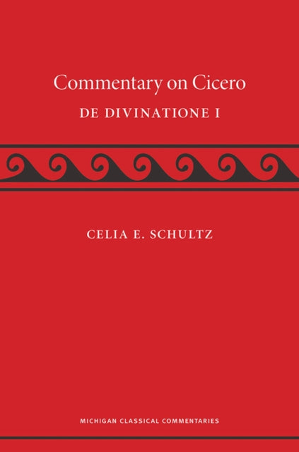 Book cover of: Commentary on Cicero, De Divinatione I. By: Celia Schultz