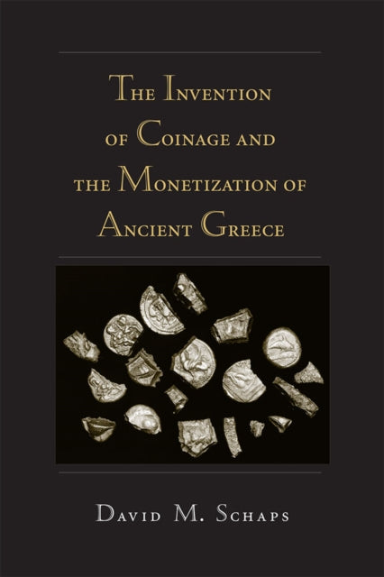 Book cover of: Invention of Coinage and the Monetization of Ancient Greece. By: David Schaps