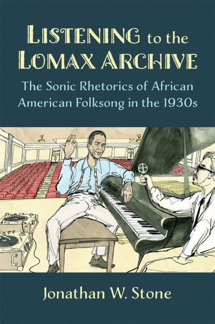 Book cover of: Listening to the Lomax Archive. By: Jonathan W. Stone