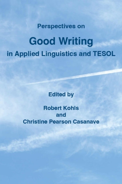 Book cover of: Perspectives on Good Writing in Applied Linguistics and TESOL. By: Christine Pearson Casanave