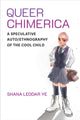 Book cover of: Queer Chimerica. By: Shana Leodar Ye