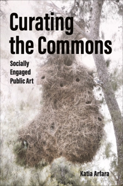 Book cover of: Curating the Commons. By: Katia Arfara
