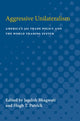 Book cover of: Aggressive Unilateralism