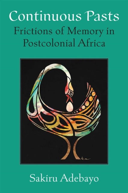 Book cover of: Continuous Pasts. By: Sakiru Adebayo