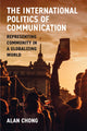 Book cover of: International Politics of Communication. By: Alan Chong