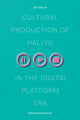 Book cover of: Cultural Production of Hallyu in the Digital Platform Era