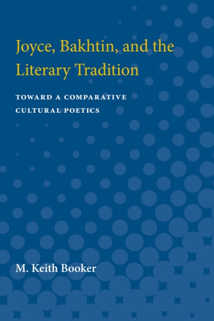 Book cover of: Joyce, Bakhtin, and the Literary Tradition. By: M. Keith Booker