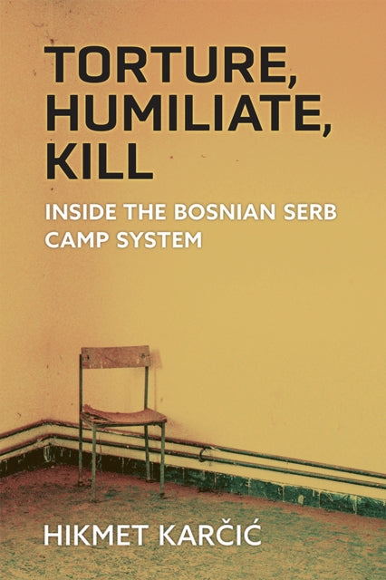 Book cover of: Torture, Humiliate, Kill. By: Hikmet Karcic