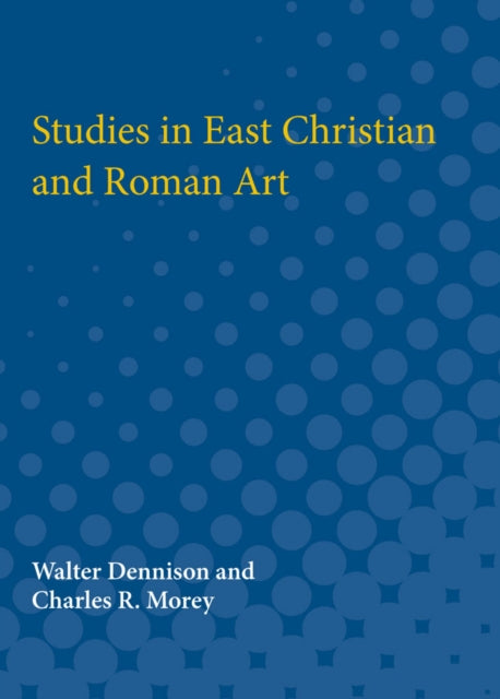 Book cover of: Studies in East Christian and Roman Art. By: Walter Dennison