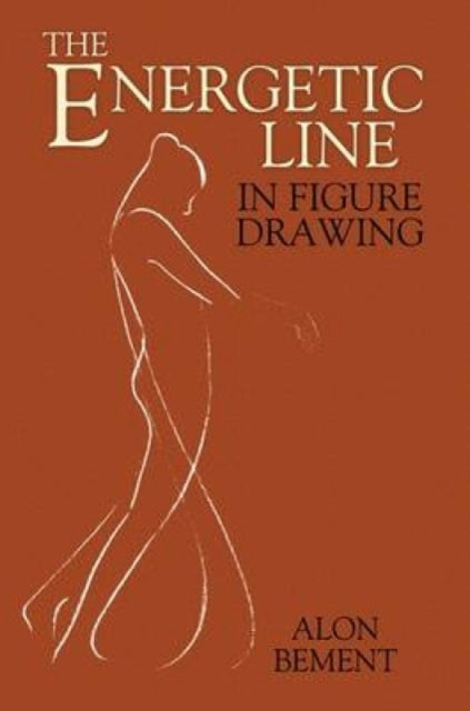 Book cover of: The Energetic Line in Figure Drawing. By: Alon Bement