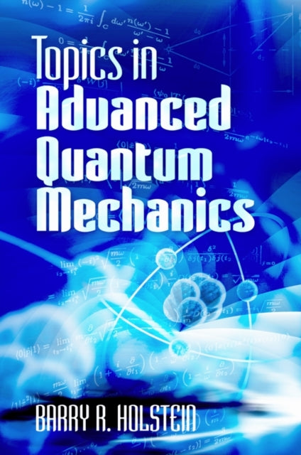 Book cover of: Topics in Advanced Quantum Mechanics. By: Barry R. Holstein