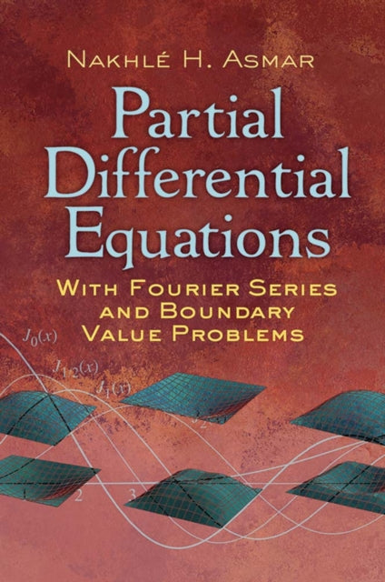 Book cover of: Partial Differential Equations with Fourier Series and Boundary Value Problems. By: Nakhlé H. Asmar