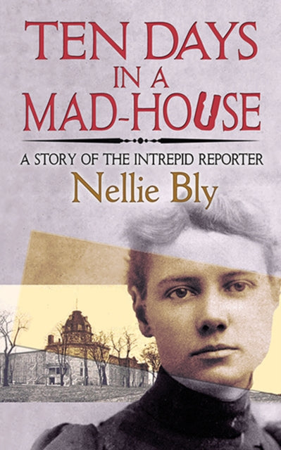 Book cover of: Ten Days in a Mad-House. By: Nellie Bly