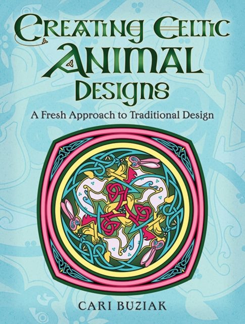 Book cover of: Creating Celtic Animal Designs. By: Cari Buziak
