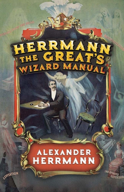 Book cover of: Herrmann the Great's Wizard Manual. By: Alexander Herrmann