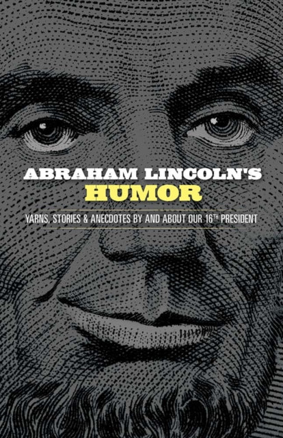 Book cover of: Abraham Lincoln's Humor: Yarns, Stories, and Anecdotes by and About Our 16th President. By: John Grafton