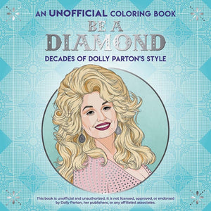 Be a Diamond: Decades of Dolly Parton's Style (an Unofficial Coloring Book)