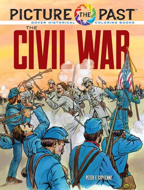 Book cover of: Picture the Past: The Civil War: Historical Coloring Book. By: Peter F. Copeland