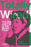 Totally Wired, The Rise and Fall of the Music Press