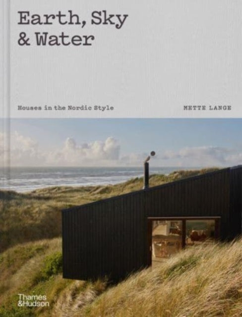 Earth, Sky & Water, Houses in the Nordic Style 9780500025246 Mette Lange