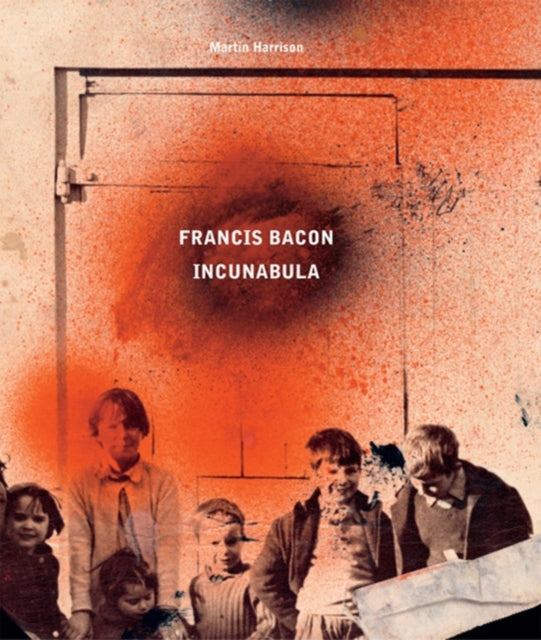 Book cover of: Francis Bacon: Incunabula. By: Martin Harrison