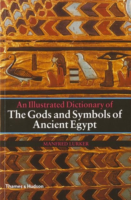 Book cover of: Illustrated Dictionary of the Gods and Symbols of Ancient Egypt. By: Manfred Lurker