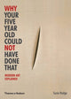 Book cover of: Why Your Five Year Old Could Not Have Done That