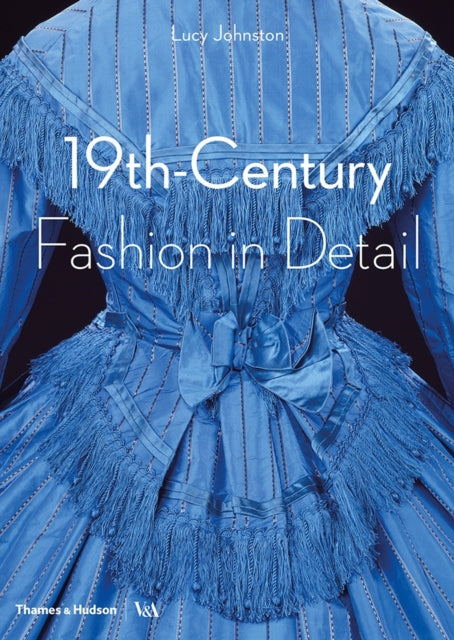 Book cover of: 19th-Century Fashion in Detail (Victoria and Albert Museum). By: Lucy Johnston