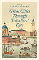 Book cover of: Great Cities Through Travellers' Eyes. By: Peter Furtado