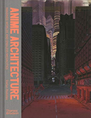 Anime Architecture, Imagined Worlds and Endless Megacities