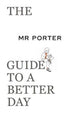 Book cover of: MR PORTER Guide to a Better Day. By: Jeremy Langmead