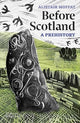 Before Scotland, A Prehistory 9780500297254 Alistair Moffat