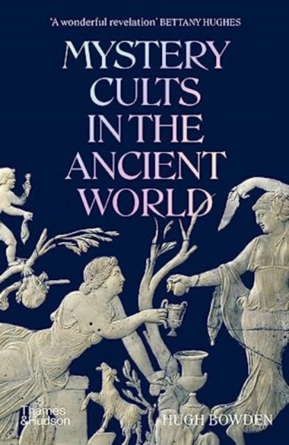 Book cover of: Mystery Cults in the Ancient World. By: Hugh Bowden