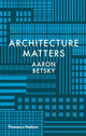 Book cover of: Architecture Matters. By: Aaron Betsky