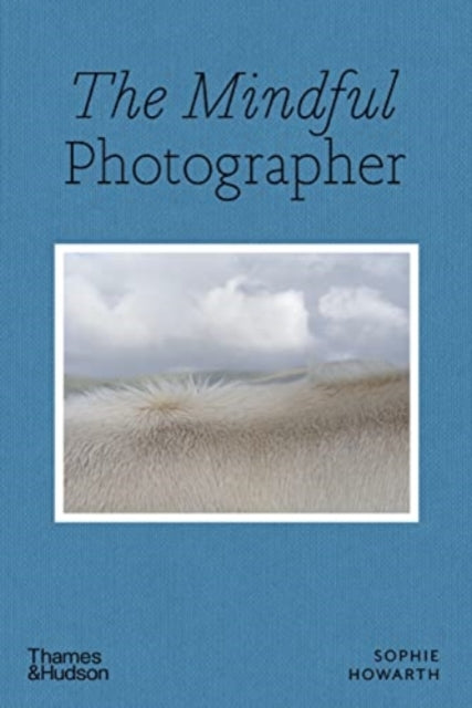 Mindful Photographer 9780500545539 Sophie Howarth