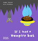 Book cover of: If I had a vampire bat