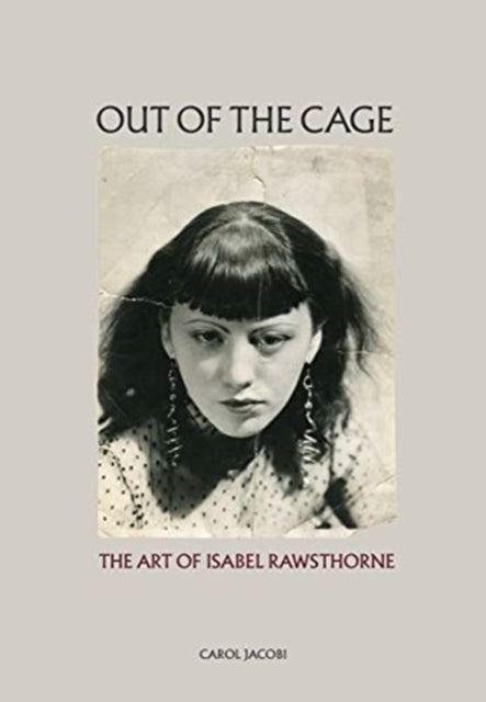 Book cover of: Out of the Cage: The Art of Isabel Rawsthorne. By: Carol Jacobi