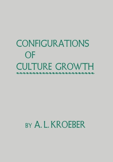 Book cover of: Configurations of Culture Growth. By: A. L. Kroeber