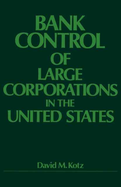 Book cover of: Bank Control of Large Corporations in the United States. By: David M. Kotz