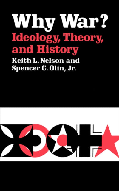 Book cover of: Why War? Ideology, Theory, and History. By: Keith L. Nelson