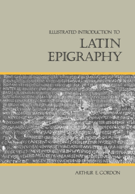 Book cover of: Illustrated Introduction to Latin Epigraphy. By: Arthur E. Gordon