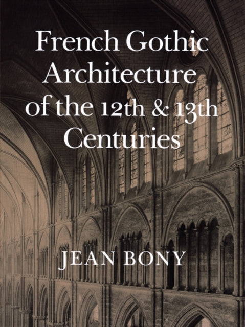 French Gothic Architecture of the Twelfth and Thirteenth Centuries