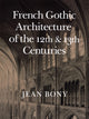 Book cover of: French Gothic Architecture of the Twelfth and Thirteenth Centuries. By: Jean Bony