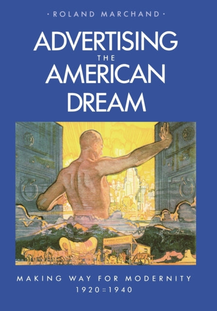 Book cover of: Advertising the American Dream. By: Roland Marchand