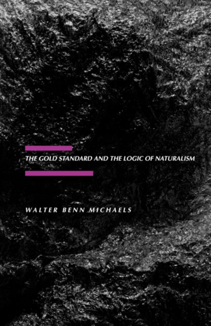 Book cover of: Gold Standard and the Logic of Naturalism. By: Walter Michaels