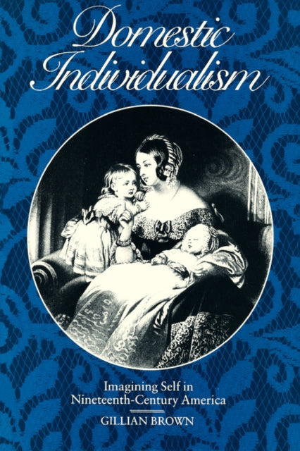 Book cover of: Domestic Individualism. By: Gillian Brown