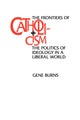 Book cover of: Frontiers of Catholicism. By: Gene Burns
