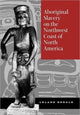 Book cover of: Aboriginal Slavery on the Northwest Coast of North America